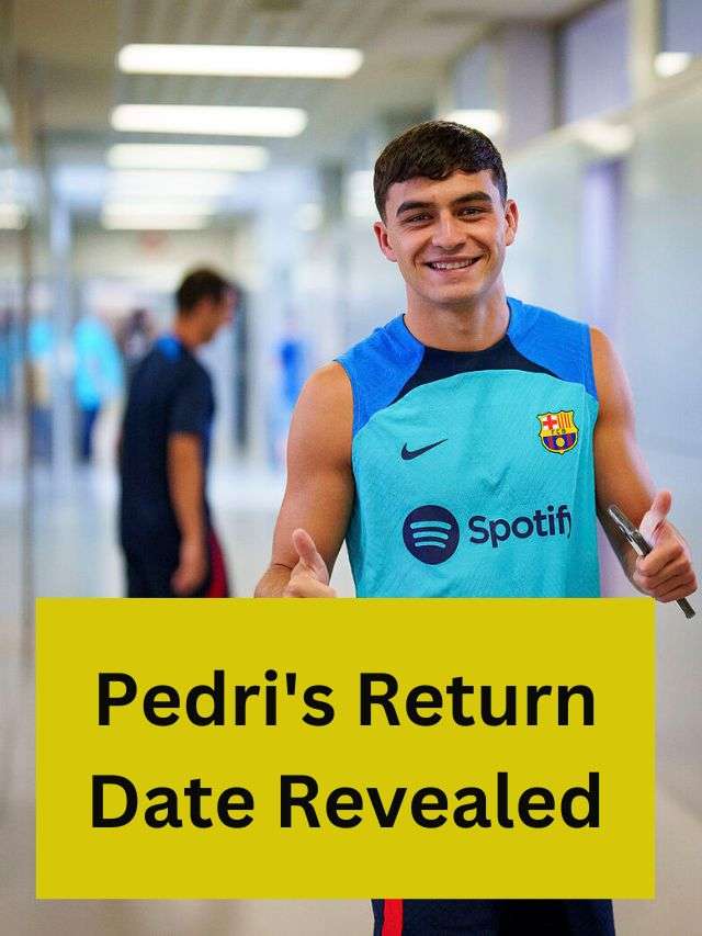 Pedri's Return Date Revealed