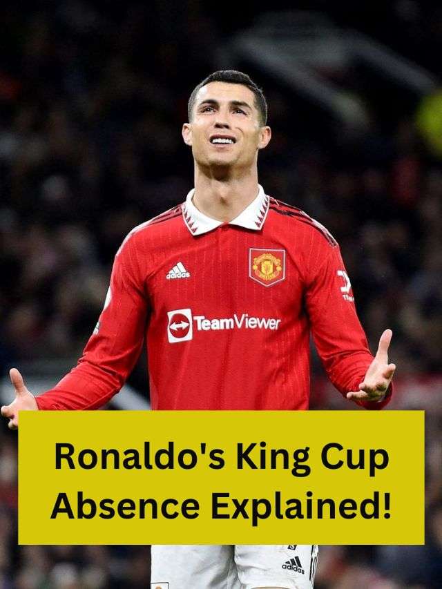 Ronaldo's King Cup Absence Explained!