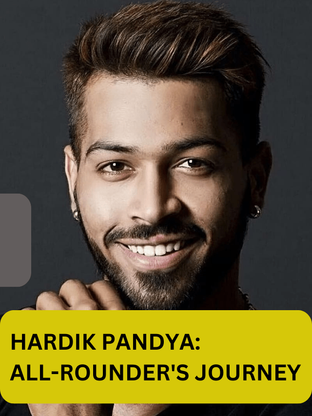 HARDIK PANDYA: ALL-ROUNDER'S JOURNEY