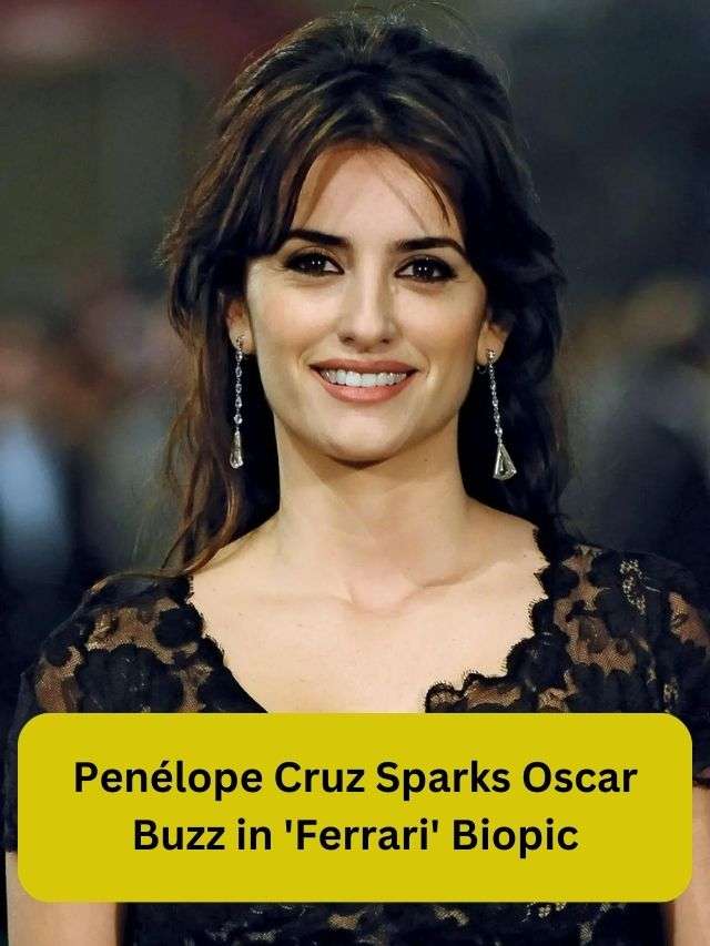 Penélope Cruz Sparks Oscar Buzz in 'Ferrari' Biopic