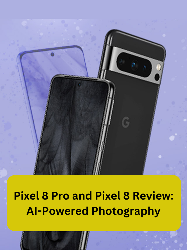 Pixel 8 Pro and Pixel 8 Review AI-Powered Photography - MYGHSR