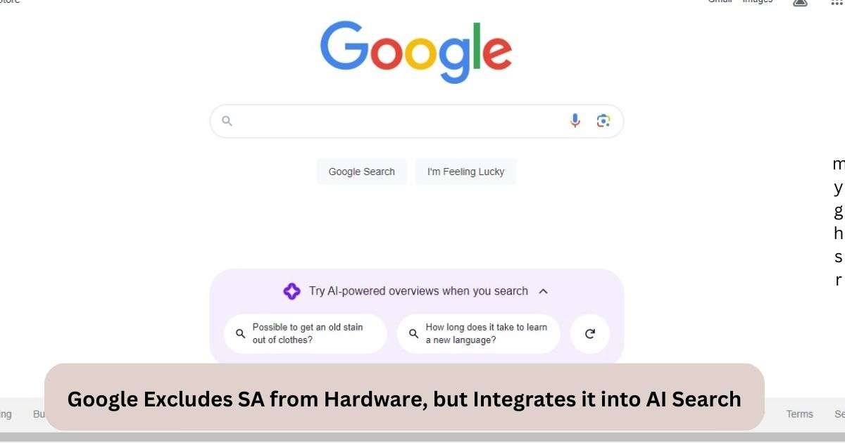 Google Excludes SA from Hardware, but Integrates it into AI Search 