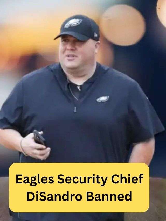 Eagles Security Chief DiSandro Banned